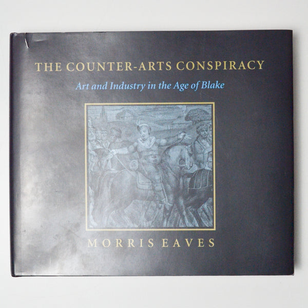 The Counter-Arts Conspiracy: Art and Industry in the Age of Blake Book