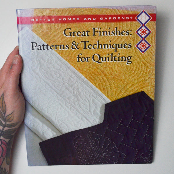 Great Finishes: Patterns + Techniques for Quilting