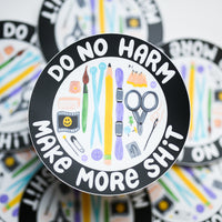 "Do No Harm, Make More Shit" Big Sticker